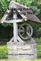 Sipping from the Writing Well: A Simple Guide to Writing 1500712337 Book Cover