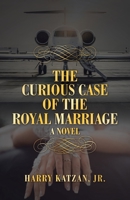 The Curious Case of the Royal Marriage 1532080522 Book Cover