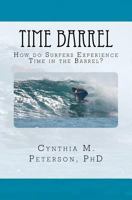 Time Barrel: How Do Surfers Experience Time in the Barrel? 1469904071 Book Cover