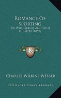 Romance of Sporting or Wild Scenes and Wild Hunters 1437335829 Book Cover