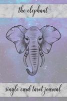 The Elephant Single Card Tarot Journal: Tracker Notebook for Daily Single Card Draw Tarot Readings and Tracking Card Intuition for the New or Beginning Reader to Help Learn Tarot or for the Experience 1098788192 Book Cover