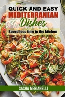 Quick and Easy Mediterranean Dishes: Spend less time in the kitchen 1802837876 Book Cover