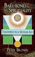 Bare-Bones Spirituality: Teachings in a Secular Age 1936940035 Book Cover