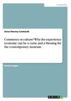 Commerce or culture? Why the experience economy can be a curse and a blessing for the contemporary museum 3656740690 Book Cover
