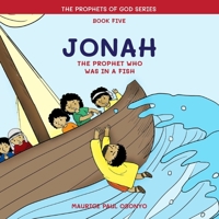 JONAH: The Prophet Who Was In A Fish (The Prophets of God Series) B086FX6G2Y Book Cover