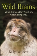 Wild Brains: What Animals Can Teach Us About Being Well 0691246467 Book Cover