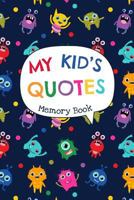 My Kid's Quotes - Memory Book: Small Journal to Keep Track of All the Memorable Things Your Children Say in One Place 1723897604 Book Cover
