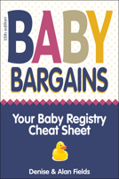 Baby Bargains: Your Baby Registry Cheat Sheet! Honest & independent reviews to help you choose your baby's car seat, stroller, crib, high chair, monitor, carrier, breast pump, bassinet & more! 188939260X Book Cover