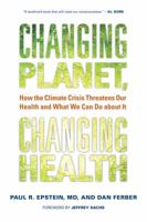 Changing Planet, Changing Health: How the Climate Crisis Threatens Our Health and What We Can Do about It 0520269098 Book Cover