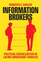 Information Brokers: Political Socialization in Latino Immigrant Families (Chicago Studies in American Politics) 0226850250 Book Cover