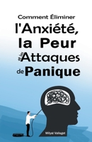 Comment Éliminer l'Anxiété, la Peur et les Attaques de Panique B0BWT8DTCQ Book Cover