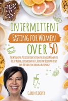 Intermittent Fasting for Women Over 50: The Winning Purification System for Senior Women to Delay Aging, Lose Weight Fast, Detox the Body and Reset Your Metabolism Through Autophagy 1802220992 Book Cover