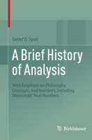 A Brief History of Analysis: With Emphasis on Philosophy, Concepts, and Numbers, Including Weierstraß' Real Numbers 3031006526 Book Cover