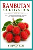 Rambutan Cultivation: Scientific Cultivation, Varieties, Orchard Management, Pest & Disease Control, Harvesting, Marketing, Value Addition and Future Prospects B0HH8Z9NCB Book Cover