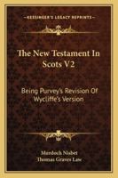 The New Testament In Scots V2: Being Purvey's Revision Of Wycliffe's Version 1432503286 Book Cover