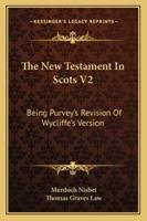 The New Testament In Scots V2: Being Purvey's Revision Of Wycliffe's Version 1163110035 Book Cover