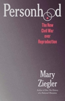 Personhood: The New Civil War over Reproduction 0300288719 Book Cover