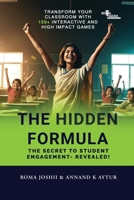 The Hidden Formula: The Secret to Student Engagement- Revealed! - Transform Your Classroom with 150+ Interactive and High Impact Games B0F6766BHD Book Cover