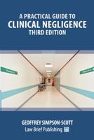 A Practical Guide to Clinical Negligence - Third Edition 1914608518 Book Cover