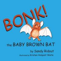 Bonk!: The Baby Brown Bat 1533339880 Book Cover