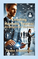 Leading Remote Teams: Strategies for Success 1326935585 Book Cover