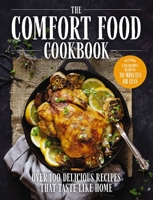 The Comfort Food Cookbook: Over 100 Delicious Recipes that Taste like Home and Bring Warmth to Every Gathering 1646432762 Book Cover