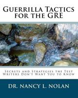 Guerrilla Tactics for the GRE: Secrets and Strategies the Test Writers Don't Want You to Know 1933819480 Book Cover