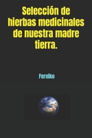 Selección de hierbas medicinales de nuestra madre tierra. (Spanish Edition) 1696548667 Book Cover