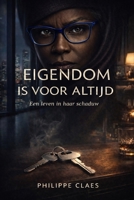 Eigendom is voor altijd: Een leven in haar schaduw (Dutch Edition) B0GFCC9SSD Book Cover