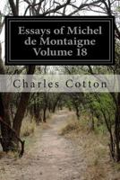 Essays of Michel de Montaigne Volume 18 1499773943 Book Cover
