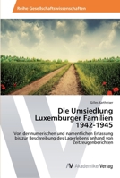 Die Umsiedlung Luxemburger Familien 1942-1945 3639476557 Book Cover