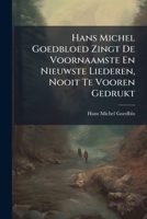 Hans Michel Goedbloed Zingt De Voornaamste En Nieuwste Liederen, Nooit Te Vooren Gedrukt... 1149104910 Book Cover