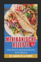 Mexikanische Rezepte: Das Beste Mexikanische Kochbuch (German Edition) B0CNTNTZVF Book Cover