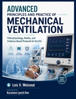 ADVANCED PRINCIPLES AND PRACTICE OF MECHANICAL VENTILATION: Pathophysiology, Modes, and Evidence-Based Protocols for the ICU. B0H71NCCJ1 Book Cover