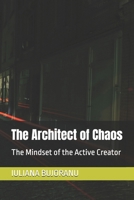 The Architect of Chaos: The Mindset of the Active Creator B0H6NM5WXL Book Cover