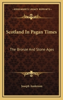 Scotland In Pagan Times: The Bronze and Stone Ages 1018010335 Book Cover