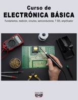 Curso de ELECTRÓNICA BÁSICA: Fundamentos, medición, circuitos, semiconductores, T 555, amplificador B0CGKNTQ8N Book Cover