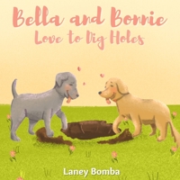 Bella and Bonnie Love to Dig Holes B09S65L2ZV Book Cover