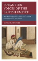 Forgotten Voices of the British Empire: How Knowledge Was Created and Curated in Colonial India and Burma 1538163233 Book Cover