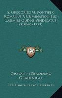 S. Gregorius M. Pontifex Romanus A Criminationibus Casimiri Oudini Vindicatus Studio (1753) 1275602436 Book Cover