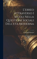 L'ebreo Attraverso I Secoli Nella Questioni Sociali Dell'età Moderna 1021350338 Book Cover