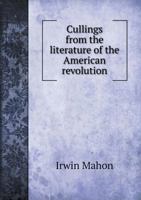 Cullings From the Literature of the American Revolution 1359647074 Book Cover