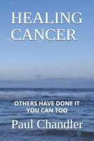 Healing Cancer: OTHERS HAVE DONE IT YOU CAN TOO B0GJ5RVX7P Book Cover