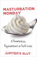 Masturbation Monday: A Shameless Experiment in Self-Love 1732544913 Book Cover