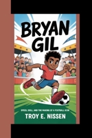 Bryan Gil: Speed, Skill, And The Making Of A Football Icon B0FTM4L9DM Book Cover