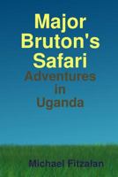 Major Bruton's Ugandan Safari 144779964X Book Cover