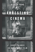 Arresting Cinema: Surveillance in Hong Kong Film 150360070X Book Cover