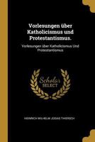 Vorlesungen �ber Katholicismus Und Protestantismus.: Vorlesungen �ber Katholicismus Und Protestantismus 1019248149 Book Cover