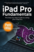 iPad Pro Fundamentals: iPadOS Edition: The Step-by-step Guide to Using iPad Pro 1708619690 Book Cover