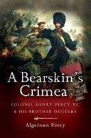 A Bearskin's Crimea: Colonel Henry Percy VC and His Brother Officers 1844153096 Book Cover